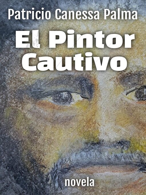 Title details for El Pintor Cautivo by Patricio Canessa Palma - Available